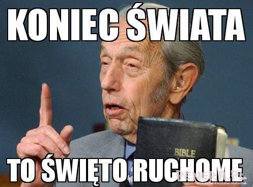 Koniec Świata to święto ruchome