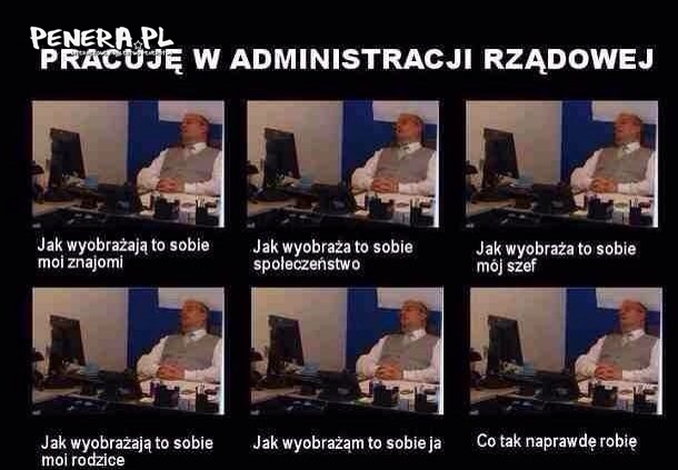 Tak sobie wyobrażam pracę w administracji rządowej